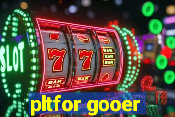 pltfor gooer